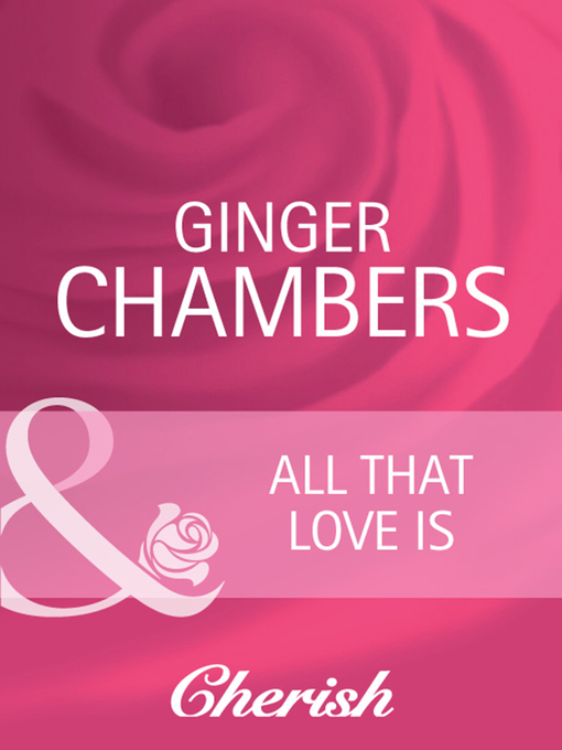 Title details for All That Love Is by Ginger Chambers - Available
